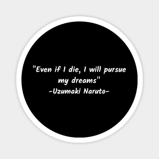 Even if I die, I will pursue my dreams Magnet